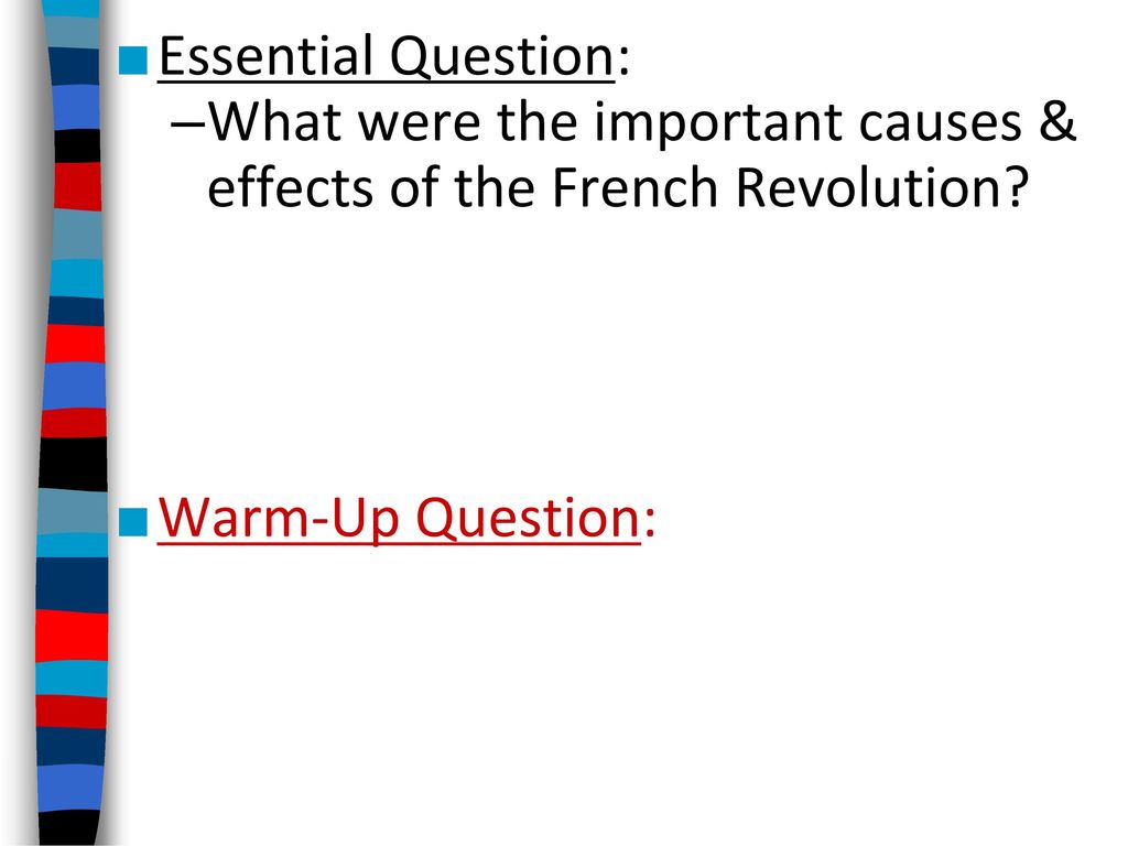 Essential Question: What were the important causes & effects of the French Revolution.
