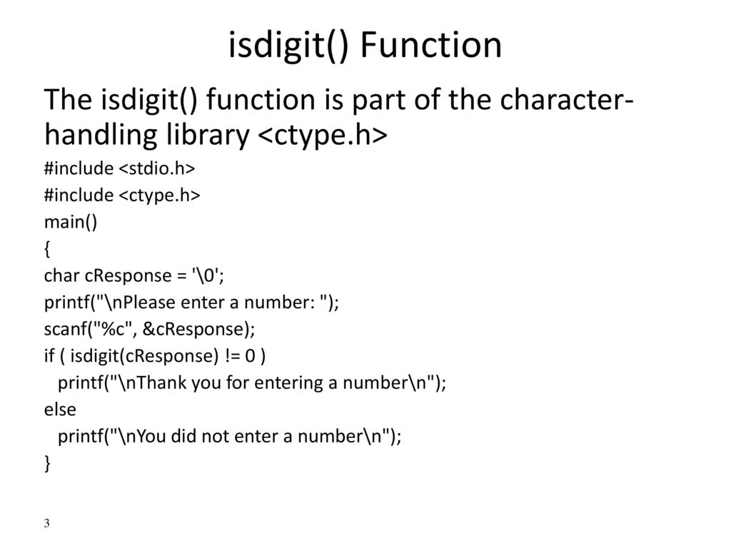 isdigit() Function The isdigit() function is part of the character-handling library <ctype.h> #include <stdio.h>