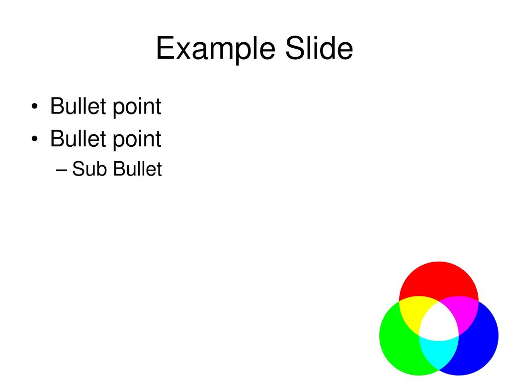 Example Slide Bullet point Sub Bullet