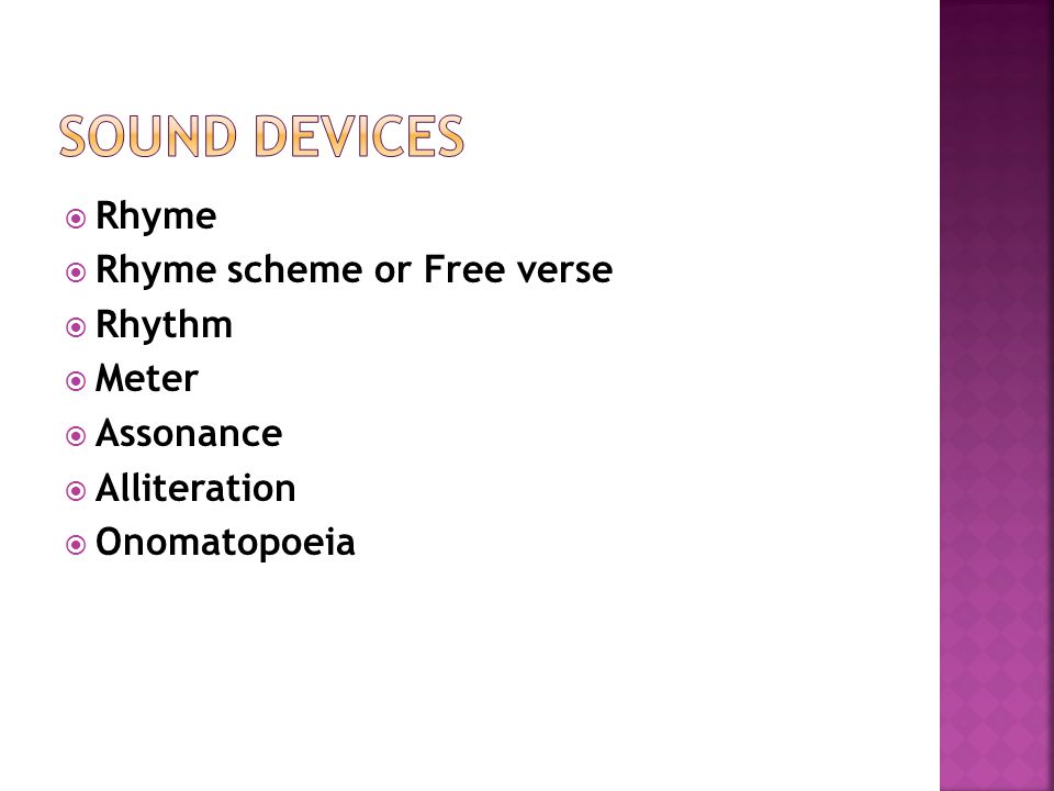 Sound devices Rhyme Rhyme scheme or Free verse Rhythm Meter Assonance
