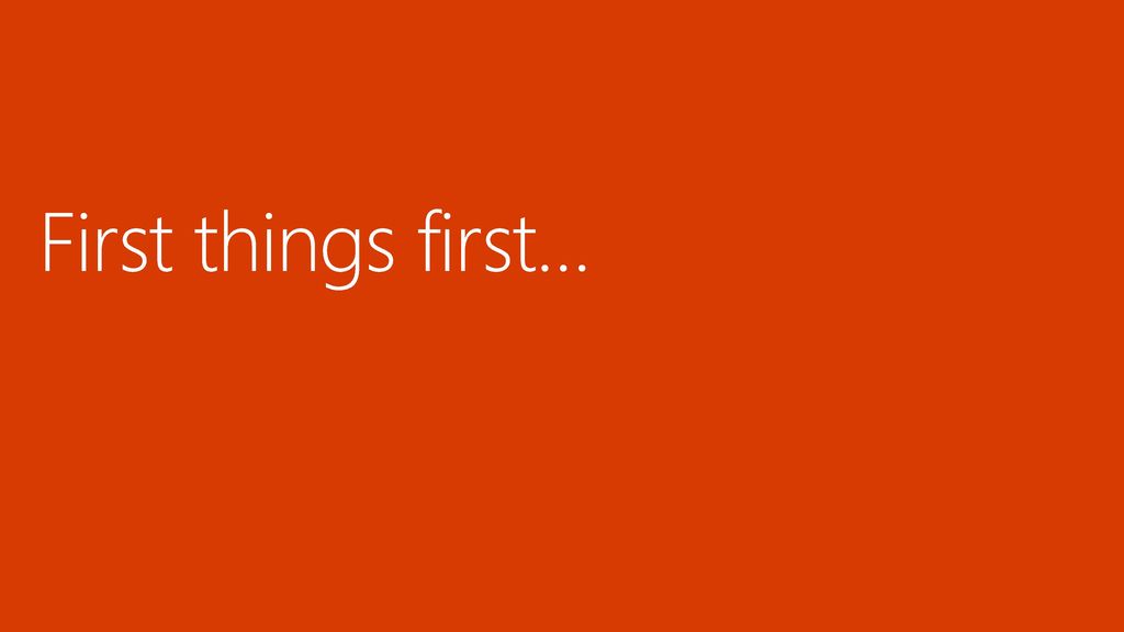 First things first…