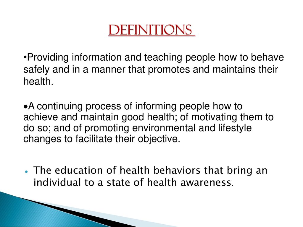 Definitions Providing information and teaching people how to behave safely and in a manner that promotes and maintains their health.