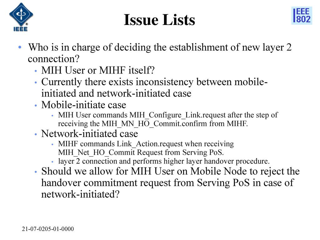 Issue Lists Who is in charge of deciding the establishment of new layer 2 connection MIH User or MIHF itself
