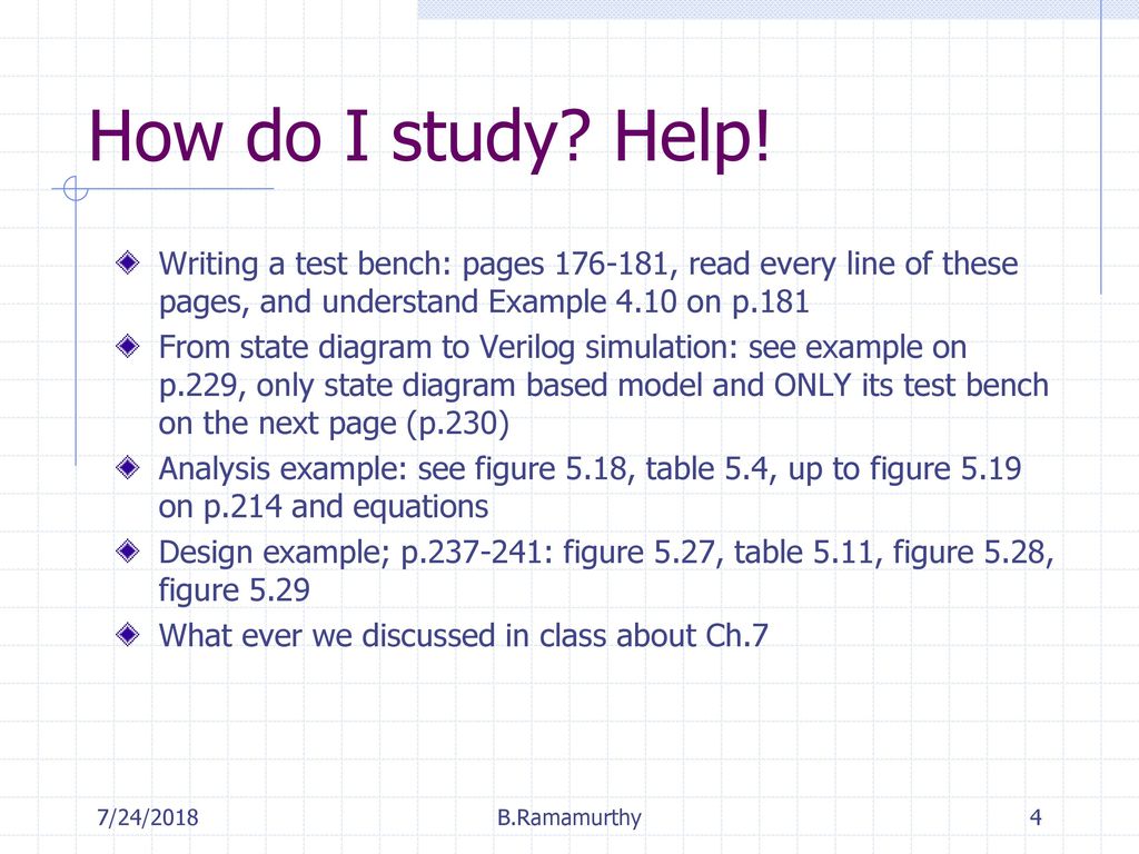 How do I study Help! Writing a test bench: pages , read every line of these pages, and understand Example 4.10 on p.181.