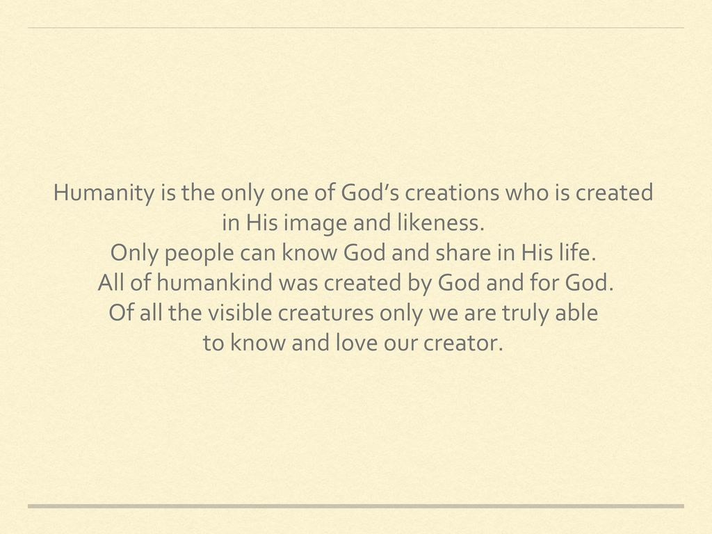Humanity is the only one of God’s creations who is created