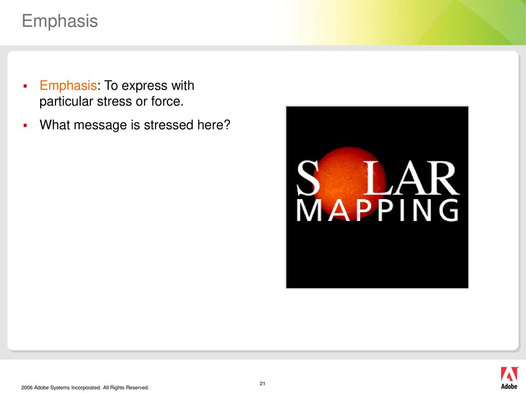 Emphasis Emphasis: To express with particular stress or force.