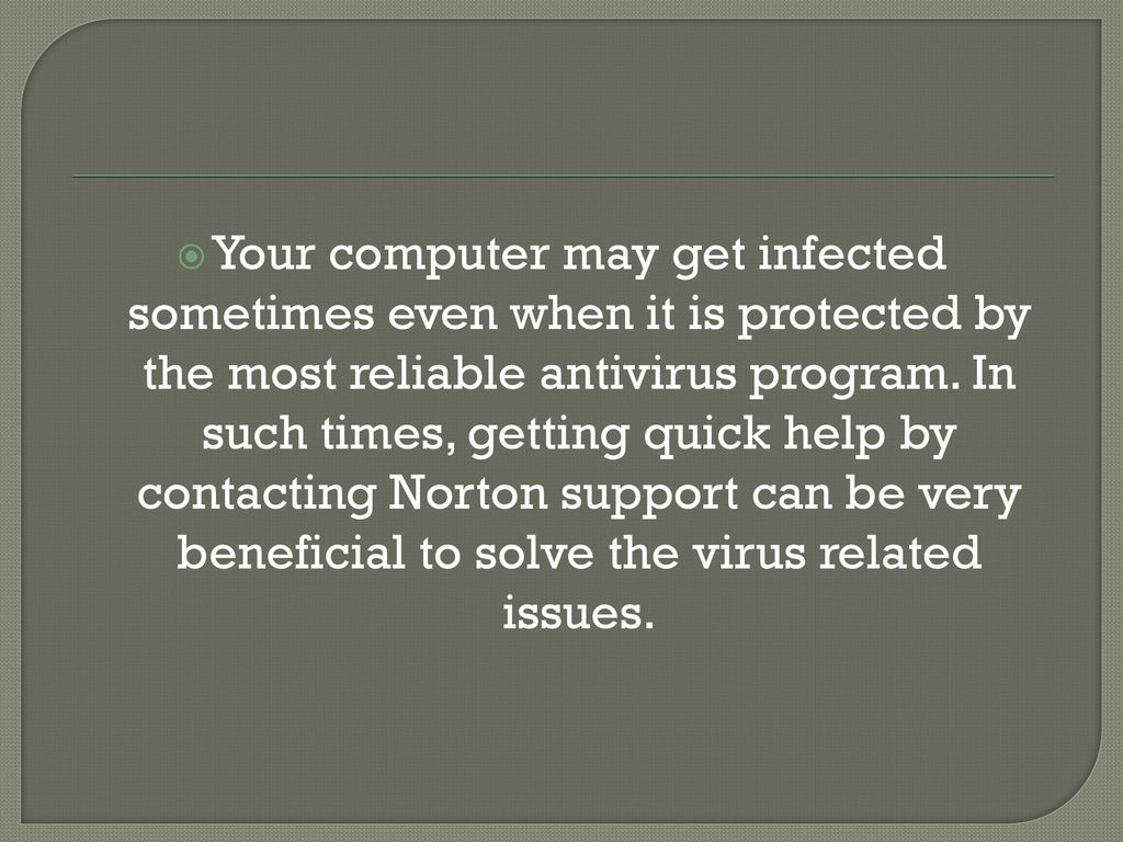 Your computer may get infected sometimes even when it is protected by the most reliable antivirus program.