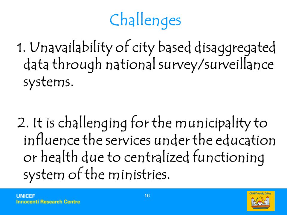 Challenges 1. Unavailability of city based disaggregated data through national survey/surveillance systems.