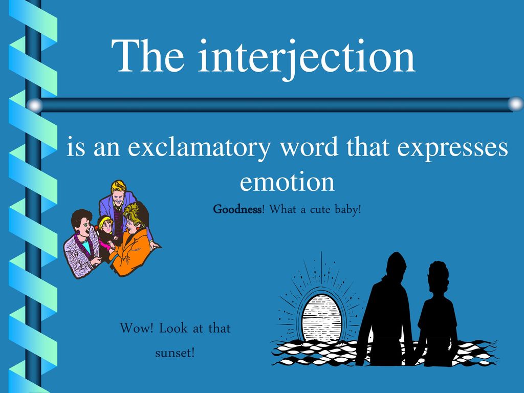 The interjection is an exclamatory word that expresses emotion