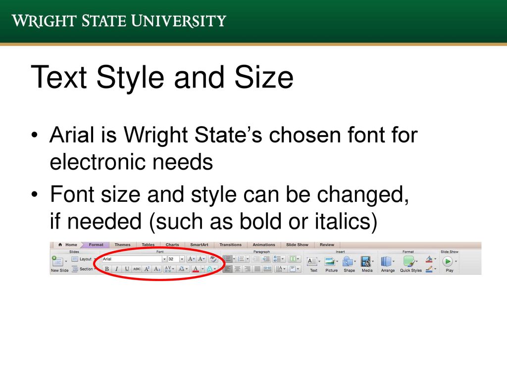 Text Style and Size Arial is Wright State’s chosen font for electronic needs.