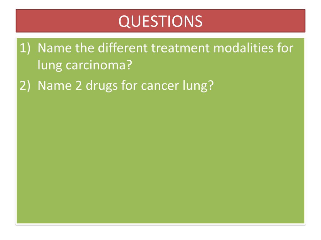 QUESTIONS Name the different treatment modalities for lung carcinoma