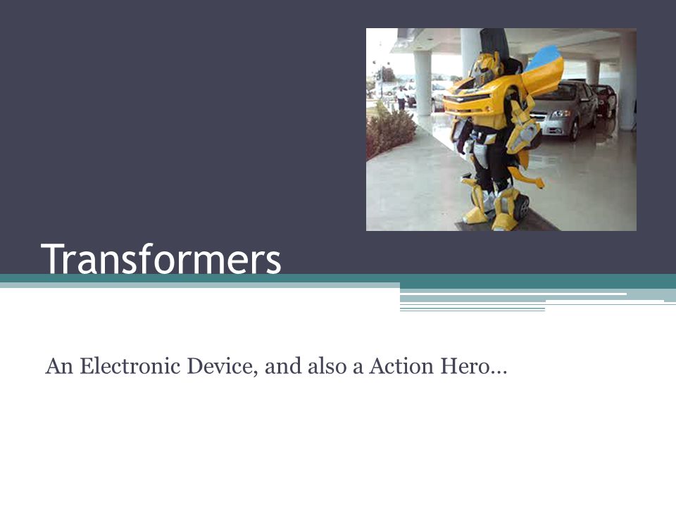 An Electronic Device, and also a Action Hero…