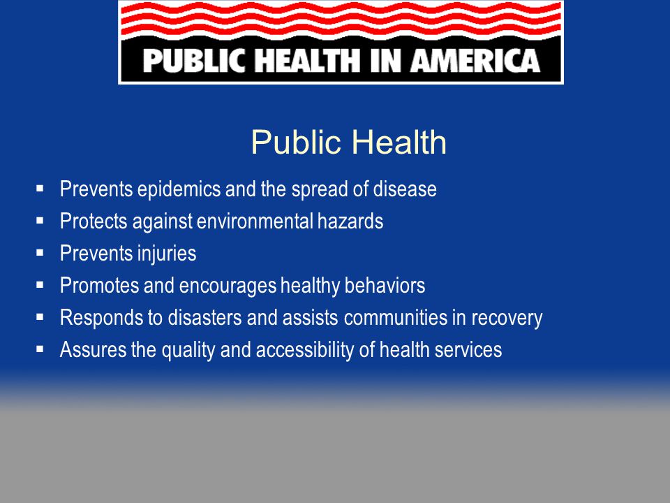 Public Health Prevents epidemics and the spread of disease