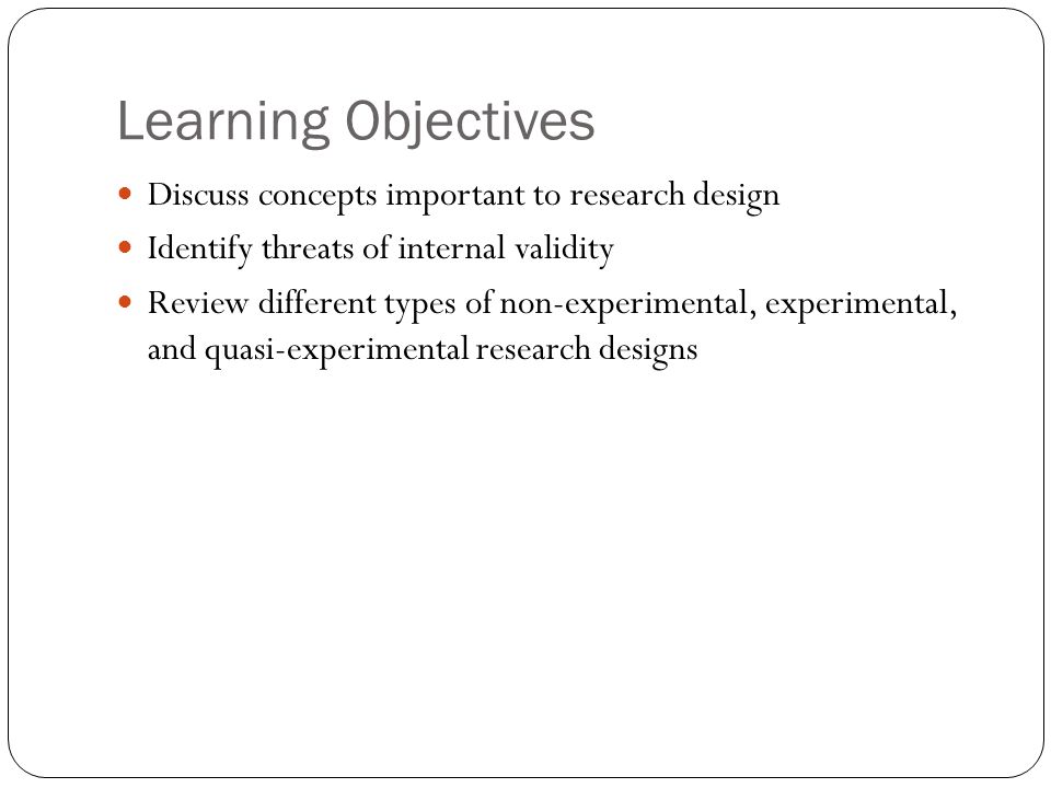 Learning Objectives Discuss concepts important to research design
