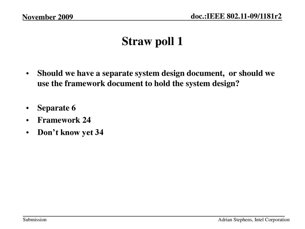 Straw poll 1 Should we have a separate system design document, or should we use the framework document to hold the system design