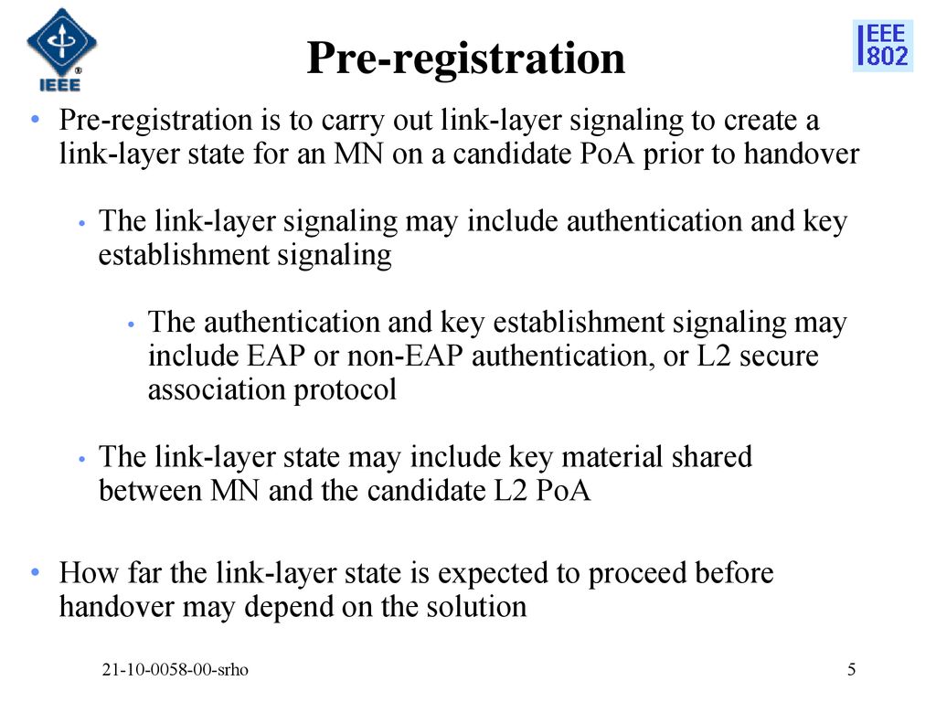 Pre-registration Pre-registration is to carry out link-layer signaling to create a link-layer state for an MN on a candidate PoA prior to handover.