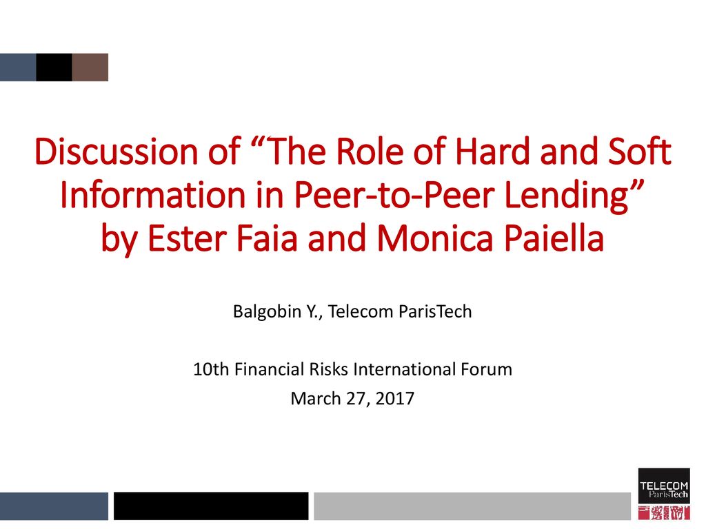 Discussion Of The Role Of Hard And Soft Information In Peer To Peer Lending By Ester Faia And Monica Paiella Balgobin Y Telecom Paristech 10th Financial Ppt Download