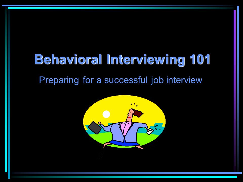 Behavioral Interviewing 101