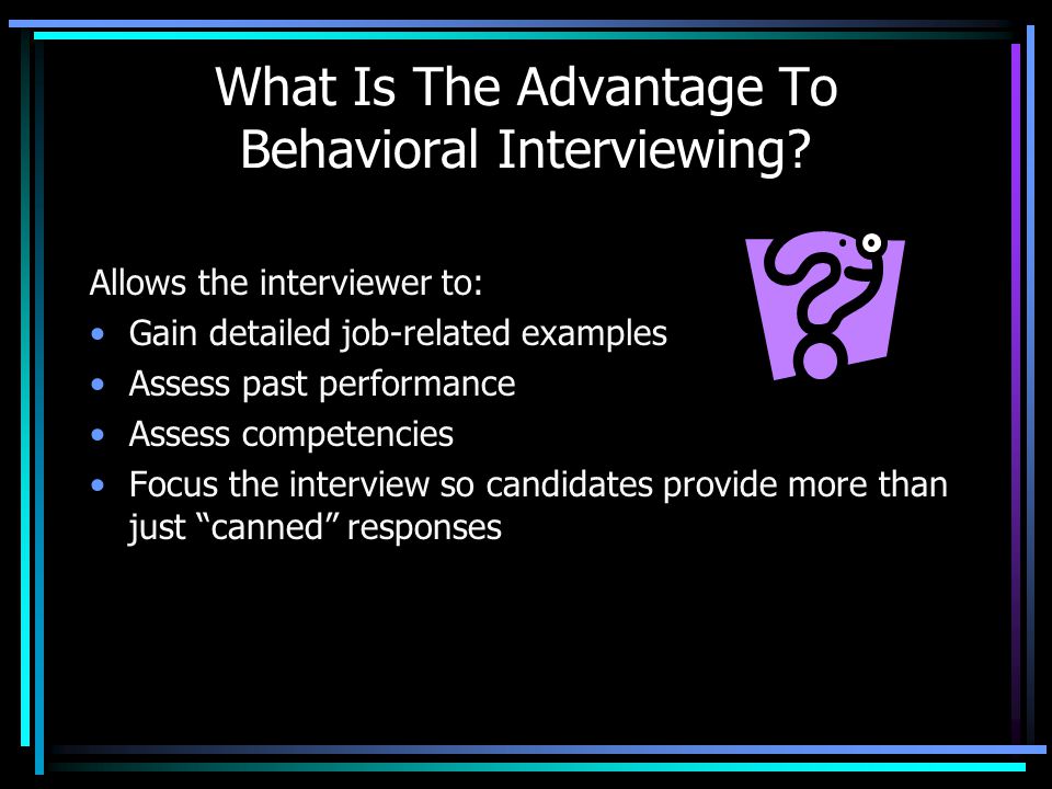 What Is The Advantage To Behavioral Interviewing