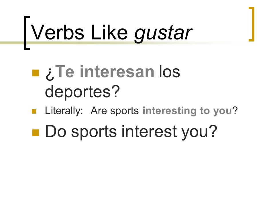 Verbs Like gustar ¿Te interesan los deportes Do sports interest you