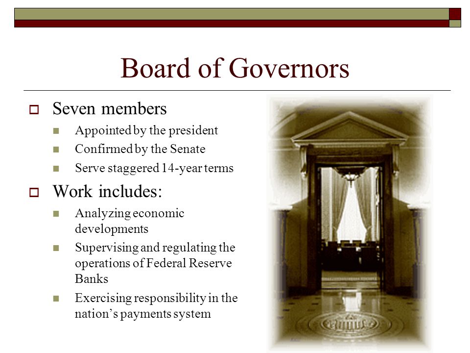Board of Governors Seven members Work includes: