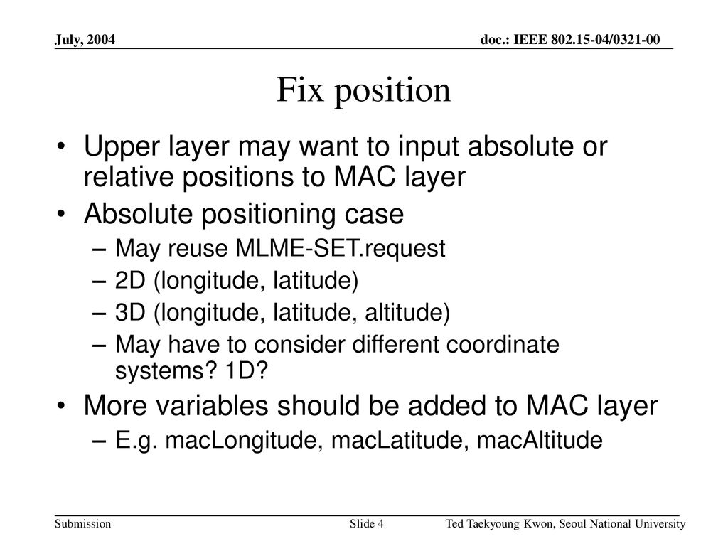 July, 2004 Fix position. Upper layer may want to input absolute or relative positions to MAC layer.