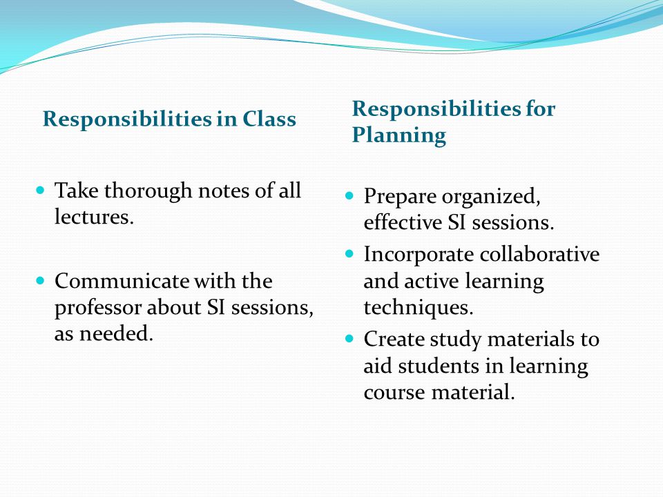 Responsibilities for Planning. Responsibilities in Class. Take thorough notes of all lectures.