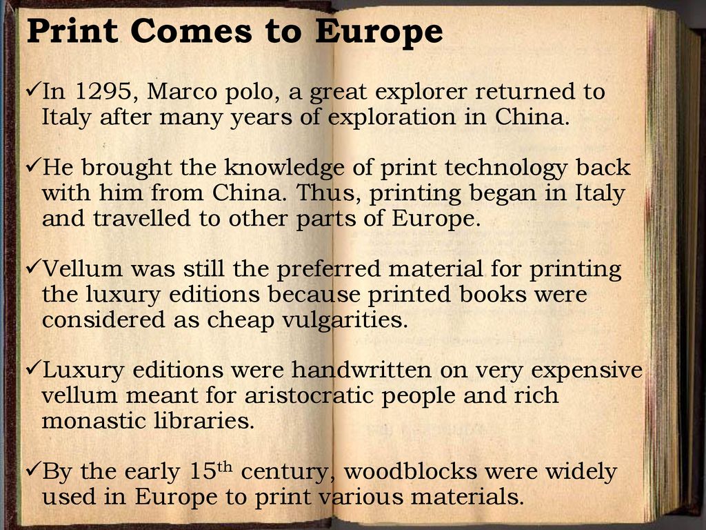 Print Comes to Europe In 1295, Marco polo, a great explorer returned to Italy after many years of exploration in China.