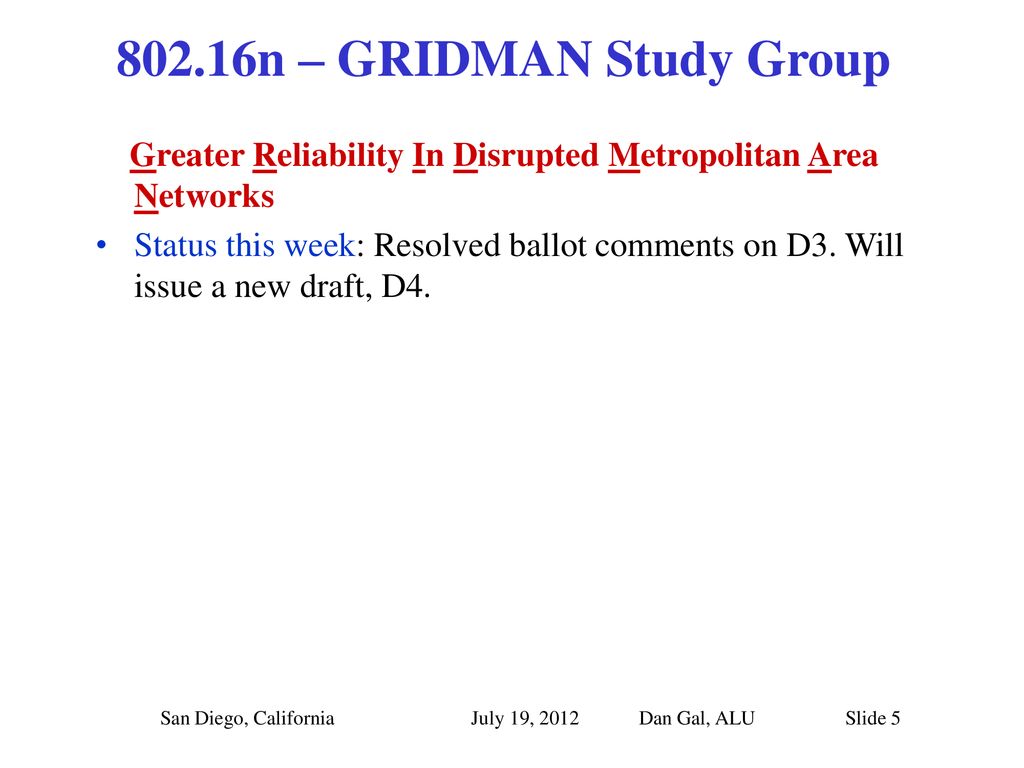 802.16n – GRIDMAN Study Group Greater Reliability In Disrupted Metropolitan Area Networks.
