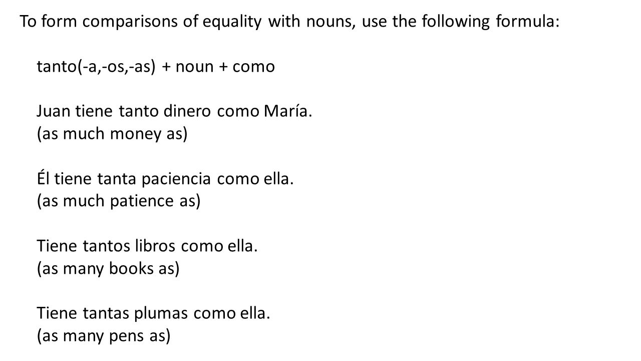 To form comparisons of equality with nouns, use the following formula: