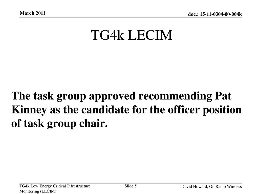 March 2011 TG4k LECIM. The task group approved recommending Pat Kinney as the candidate for the officer position of task group chair.