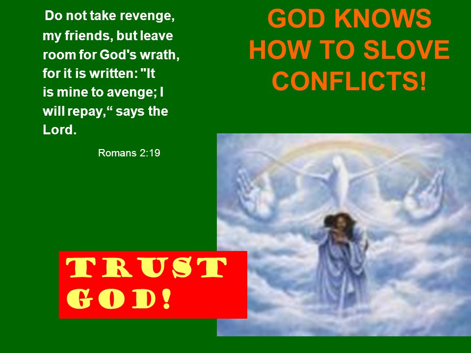 GOD KNOWS HOW TO SLOVE CONFLICTS!