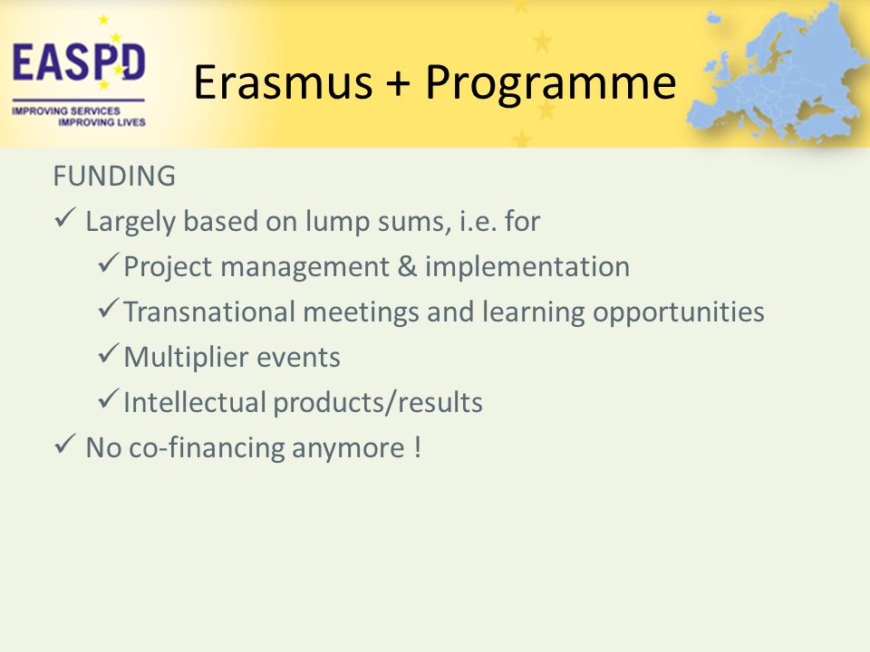 Erasmus + Programme FUNDING Largely based on lump sums, i.e. for