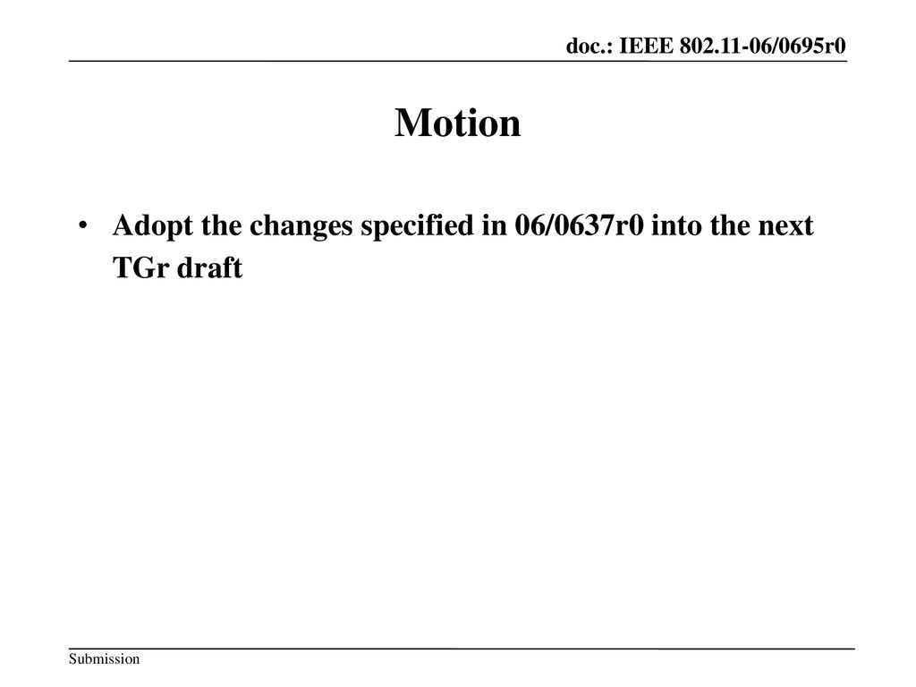 Motion Adopt the changes specified in 06/0637r0 into the next TGr draft