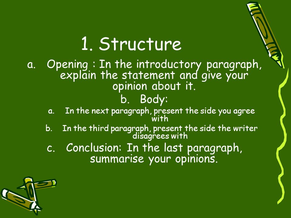 1. Structure Opening : In the introductory paragraph, explain the statement and give your opinion about it.