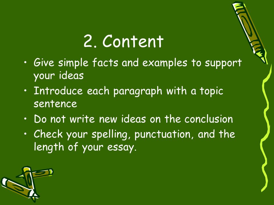 2. Content Give simple facts and examples to support your ideas