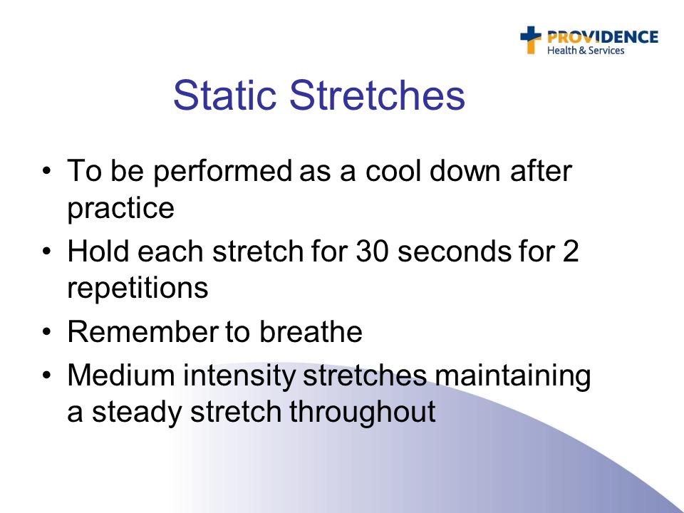 Static Stretches To be performed as a cool down after practice