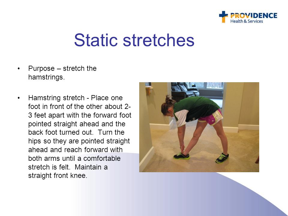 Static stretches Purpose – stretch the hamstrings.