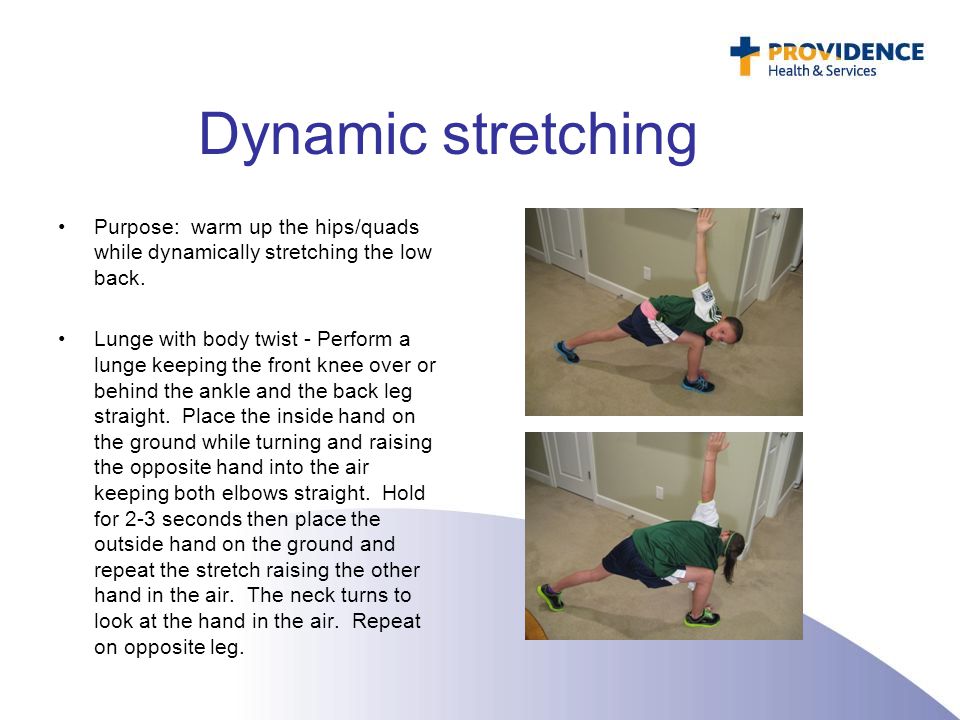 Dynamic stretching Purpose: warm up the hips/quads while dynamically stretching the low back.