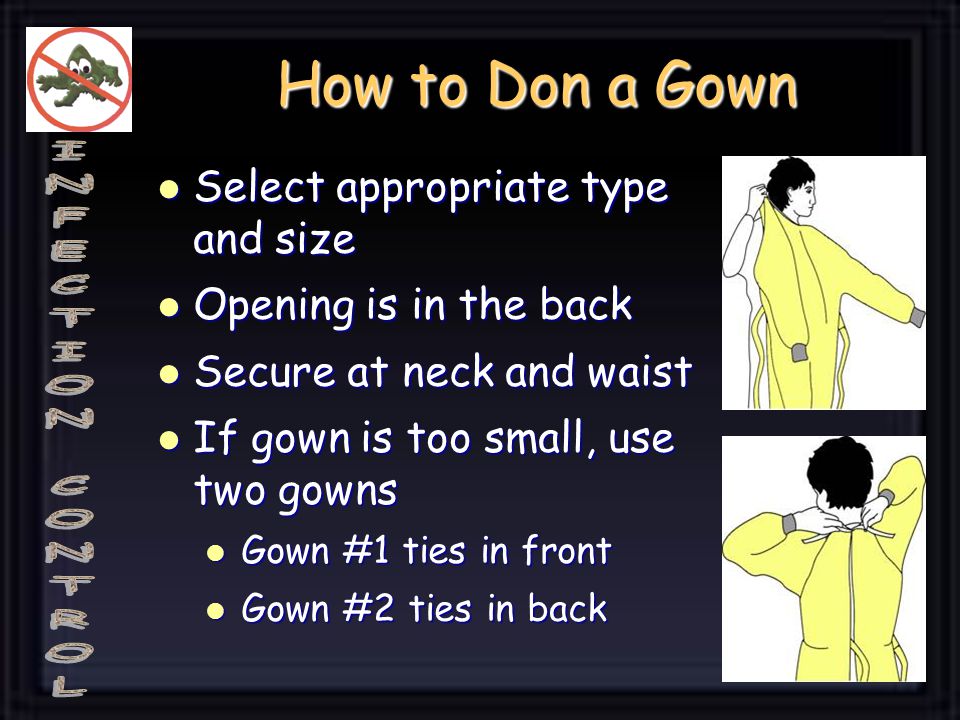 How to Don a Gown Select appropriate type and size