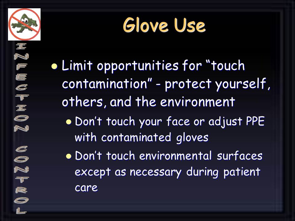 Glove Use Limit opportunities for touch contamination - protect yourself, others, and the environment.