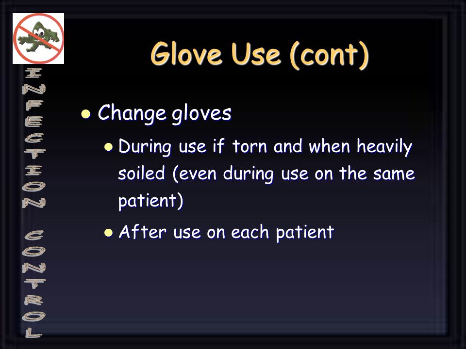 Glove Use (cont) Change gloves