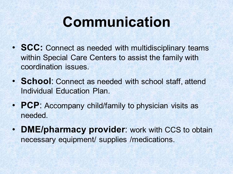Communication SCC: Connect as needed with multidisciplinary teams within Special Care Centers to assist the family with coordination issues.