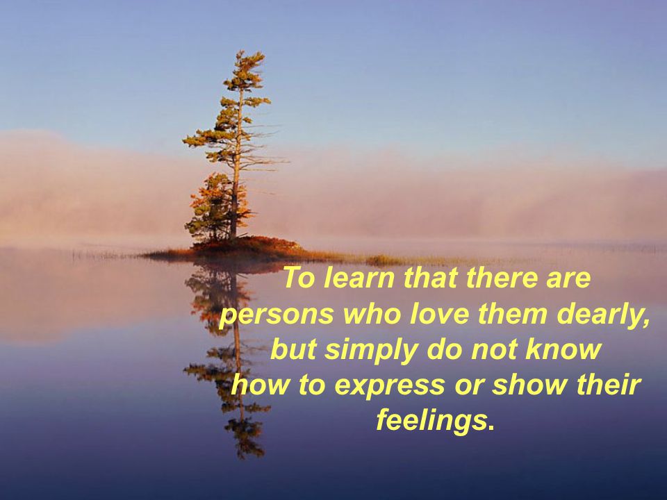 persons who love them dearly, how to express or show their feelings.