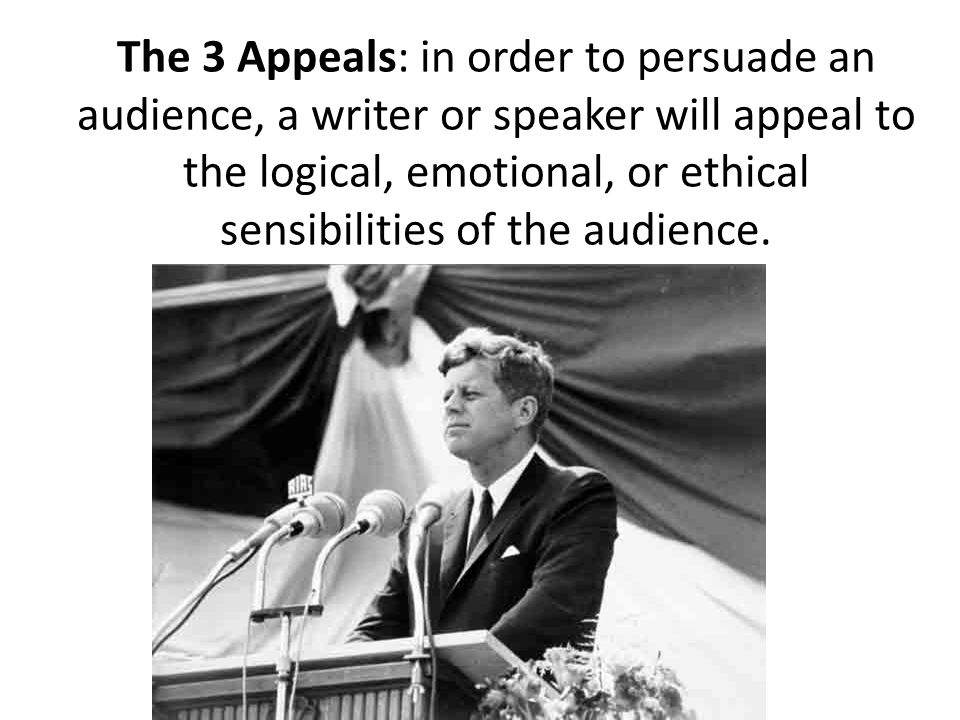 The 3 Appeals: in order to persuade an audience, a writer or speaker will appeal to the logical, emotional, or ethical sensibilities of the audience.