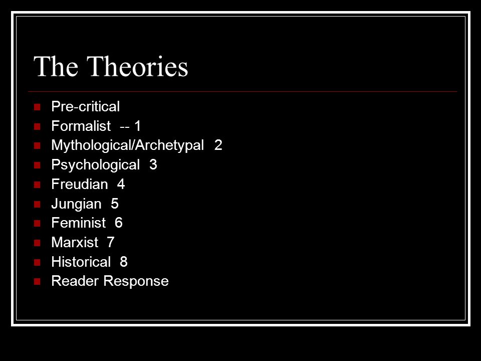 The Theories Pre-critical Formalist -- 1 Mythological/Archetypal 2