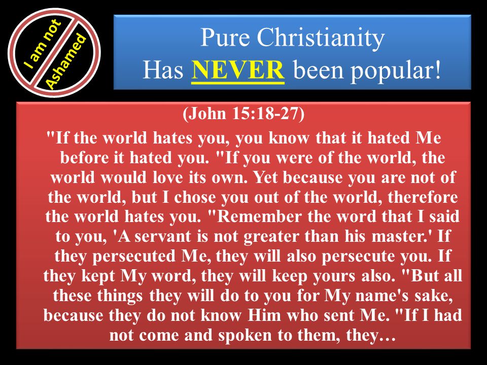 Pure Christianity Has NEVER been popular!