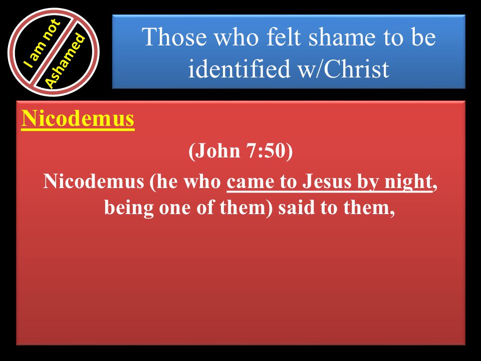 Those who felt shame to be identified w/Christ