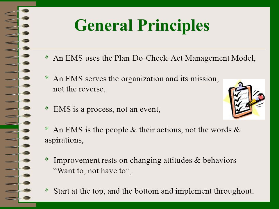 General Principles An EMS uses the Plan-Do-Check-Act Management Model,