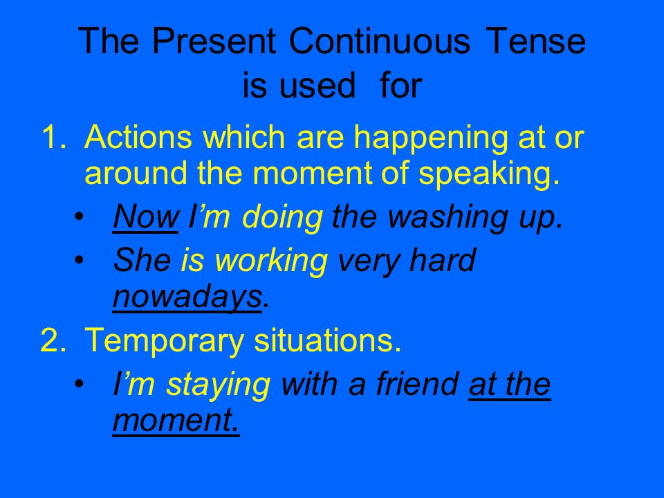 The Present Continuous Tense is used for